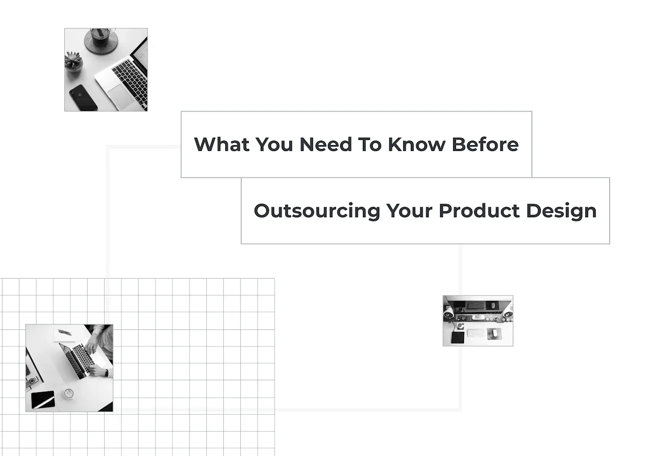 What You Need To Know Before Outsourcing Your Product Design